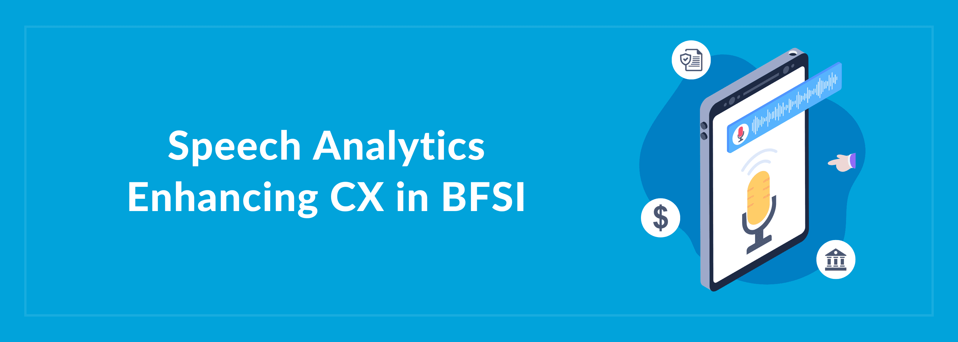 Speech Analytics Enhancing CX in BFSI