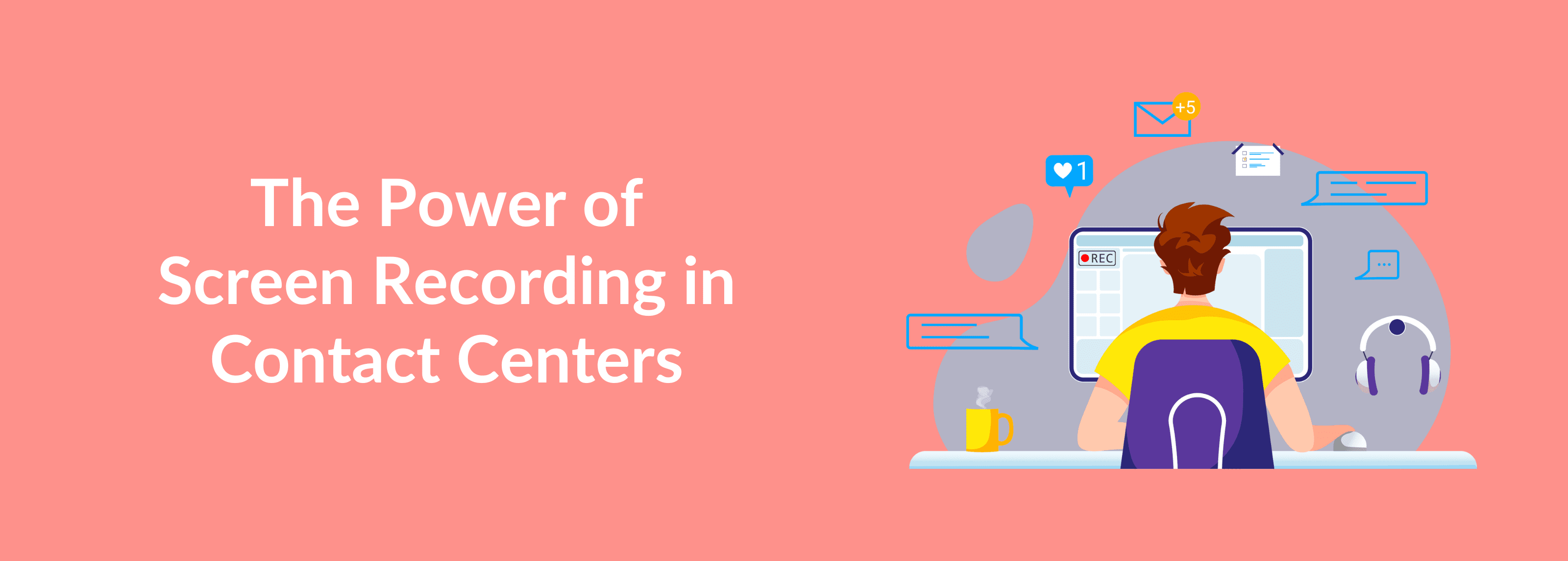 The Power of Screen Recording in Contact Centers